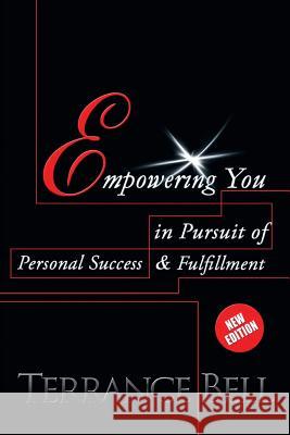 Empowering You in Pursuit of Personal Success and Fulfillment Terrance Bell 9781524683801