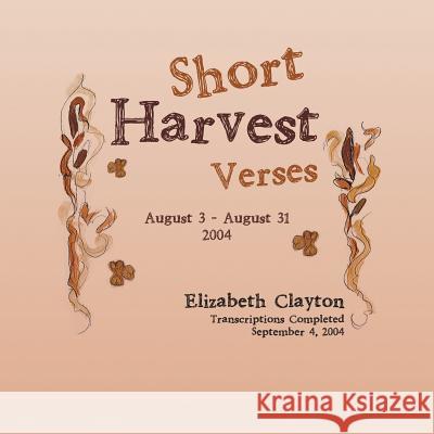 Short Harvest: Verses Clayton, Elizabeth 9781524683931 Authorhouse