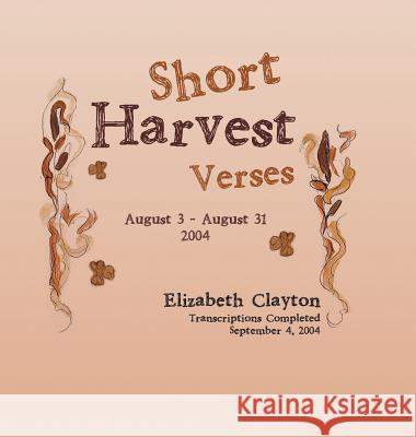 Short Harvest: Verses Clayton, Elizabeth 9781524683955 Authorhouse