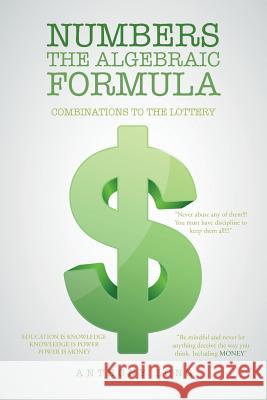 Numbers the Algebraic Formula: Combinations to the Lottery Anthony Long 9781524684723