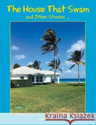 The House That Swam and Other Stories ... Estelle Craig 9781524684846 Authorhouse