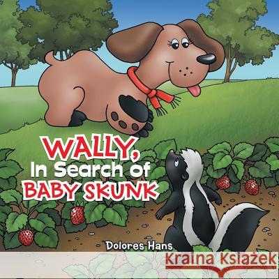 Wally, In Search of Baby Skunk Dolores Hans 9781524684938 Authorhouse