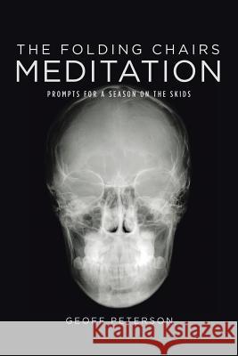 The Folding Chairs Meditation: Prompts for a Season on the Skids Geoff Peterson 9781524685553