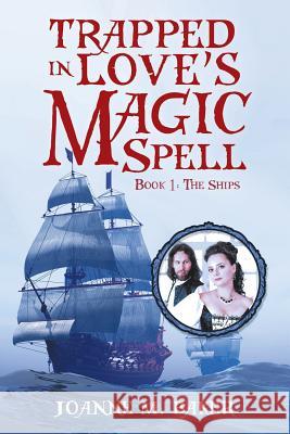 Trapped in Love's Magic Spell: Book 1: The Ships Joanne M. Baker 9781524686321