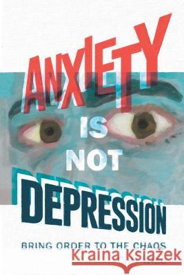 Anxiety Is Not Depression Cliff Wise 9781524686550