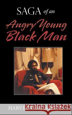 Saga of an Angry Young Black Man Harvey William 9781524686772