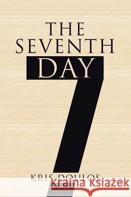 The Seventh Day Kris Doulos 9781524686963 Authorhouse