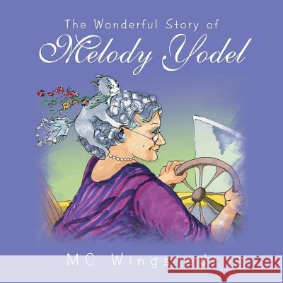The Wonderful Story of Melody Yodel MC Wingstedt 9781524687069 Authorhouse