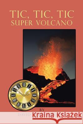 Tic, Tic, Tic-Super Volcano David Allen Summers 9781524687373