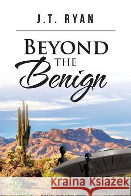 Beyond the Benign J. T. Ryan 9781524687588 Authorhouse