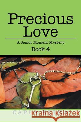 Precious Love: A Senior Moment Mystery Book 4 Carla Kulka 9781524688806