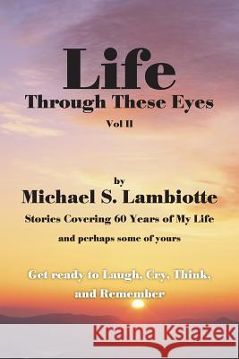 Life Through These Eyes, Vol II Michael S. Lambiotte 9781524689117 Authorhouse