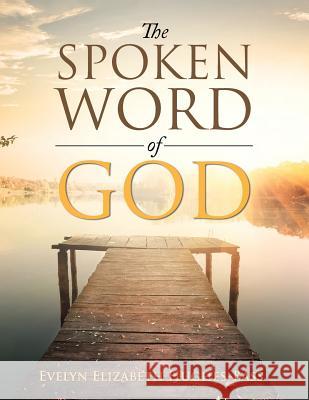 The Spoken Word of God Evelyn Elizabeth Hughes-Bass 9781524690618