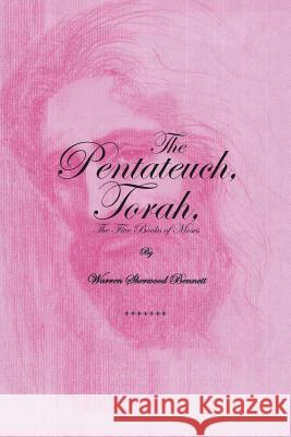 The Pentateuch, Torah,: The Five Books of Moses Warren Sherwood Bennett 9781524690960 Authorhouse