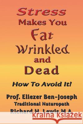 Stress Makes You Fat, Wrinkled and Dead Prof Eliezer Ben-Joseph 9781524692414