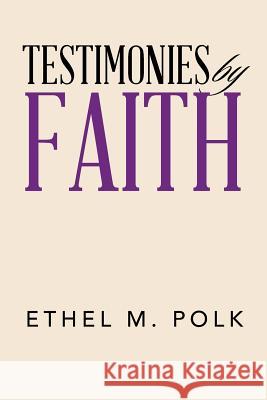 Testimonies by Faith Ethel Polk 9781524692667