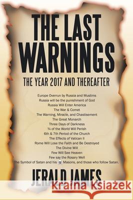 The Last Warnings: The Year 2017 and Thereafter Jerald James 9781524693381