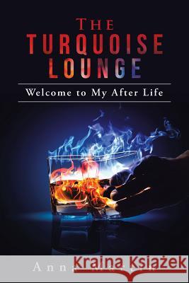 The Turquoise Lounge: Welcome to My After Life Anna Martin 9781524693862