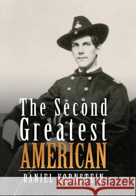 The Second Greatest American Daniel Kornstein 9781524694012 Authorhouse