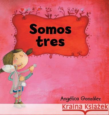 Somos tres Gonzalez, Angelica 9781524694982 Authorhouse