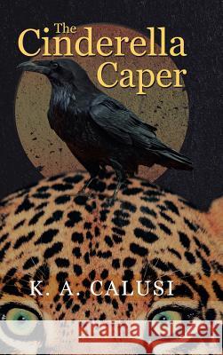 The Cinderella Caper K. a. Calusi 9781524695200 Authorhouse