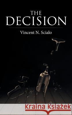 The Decision Vincent N. Scialo 9781524695712 Authorhouse
