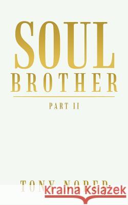 Soul Brother: Part II Tony Nored 9781524696375 Authorhouse