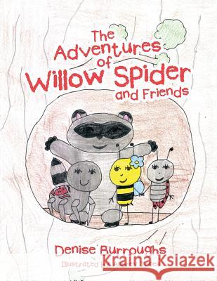 The Adventures of Willow Spider and Friends Denise Burroughs 9781524696450 Authorhouse