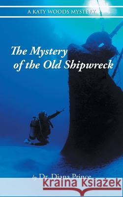 The Mystery of the Old Shipwreck Dr Diana Prince 9781524696832 Authorhouse