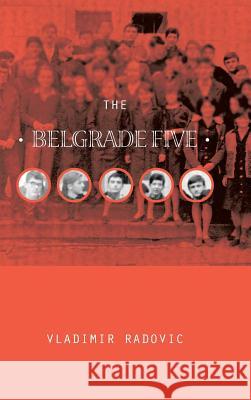 The Belgrade Five Vladimir Radovic 9781524697075