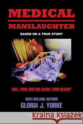 Medical Manslaughter Gloria J. Yorke 9781524697129 Authorhouse