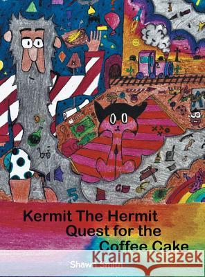 Kermit the Hermit: Quest for the Coffee Cake Shawn Smith 9781524697228