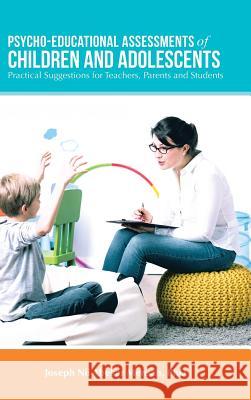 Psycho-Educational Assessments of Children and Adolescents: Practical Suggestions for Teachers, Parents and Students Joseph Nii Abekar Mensah, PhD 9781524697297