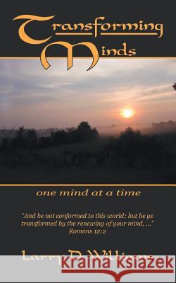 Transforming Minds: One mind at a time Williams, Larry D. 9781524697495