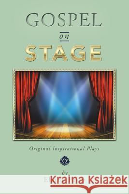 Gospel on Stage: Original Inspirational Plays Elaine Petry 9781524698126