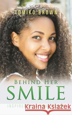 Behind Her Smile: Inspired by a True Story Tomiko Brown 9781524698225 Authorhouse