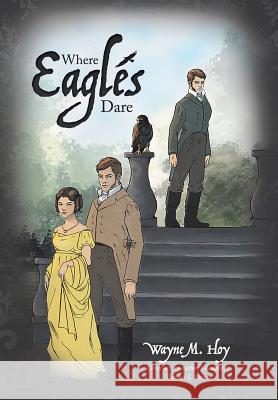 Where Eagles Dare Wayne M. Hoy 9781524698614 Authorhouse