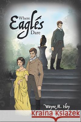 Where Eagles Dare Wayne M. Hoy 9781524698638 Authorhouse