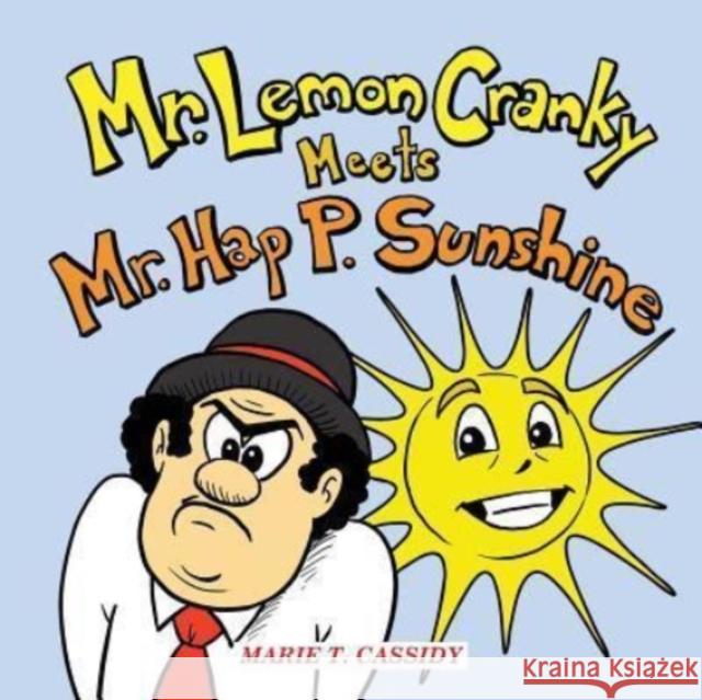 Mr. Lemon Cranky Meets Mr. Hap P. Sunshine Marie T. Cassidy 9781524699345 Authorhouse