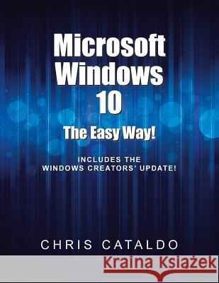 Microsoft Windows 10: The Easy Way! Chris Cataldo 9781524699956