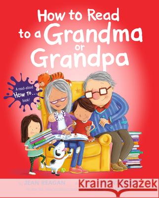 How to Read to a Grandma or Grandpa Jean Reagan Lee Wildish 9781524701949 Alfred A. Knopf Books for Young Readers