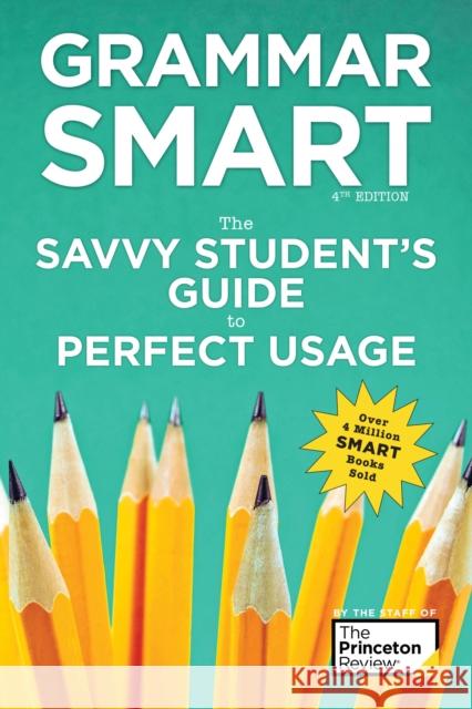 Grammar Smart, 4th Edition: The Savvy Student's Guide to Perfect Usage Princeton Review 9781524710569