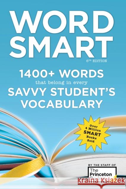 Word Smart, 6th Edition: 1400+ Words That Belong in Every Savvy Student's Vocabulary Princeton Review 9781524710712