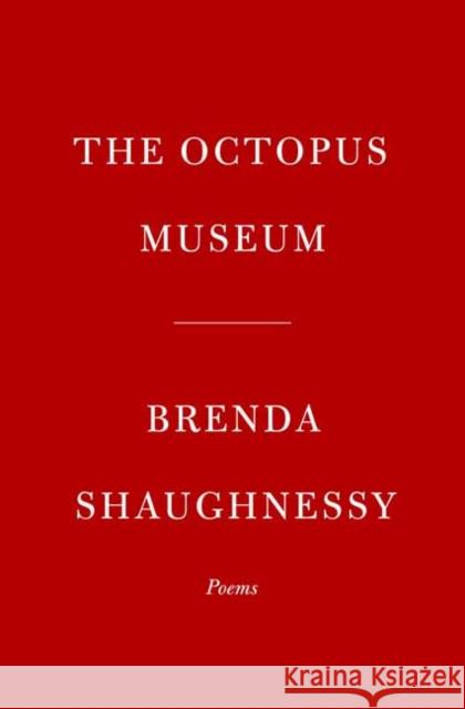 The Octopus Museum: Poems Brenda Shaughnessy 9781524711498 Knopf Publishing Group