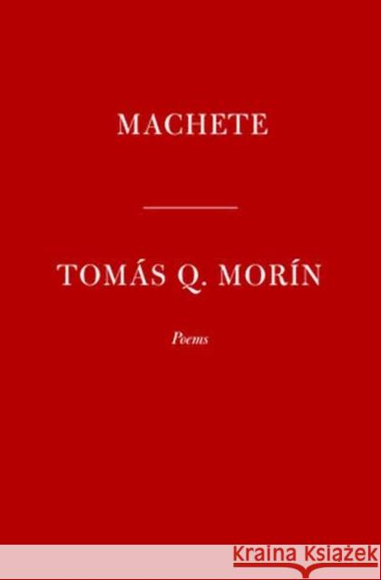 Machete: Poems Tomas Q. Morin 9781524711986 Alfred A. Knopf