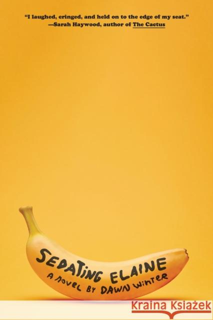 Sedating Elaine: A novel Dawn Winter 9781524712198 