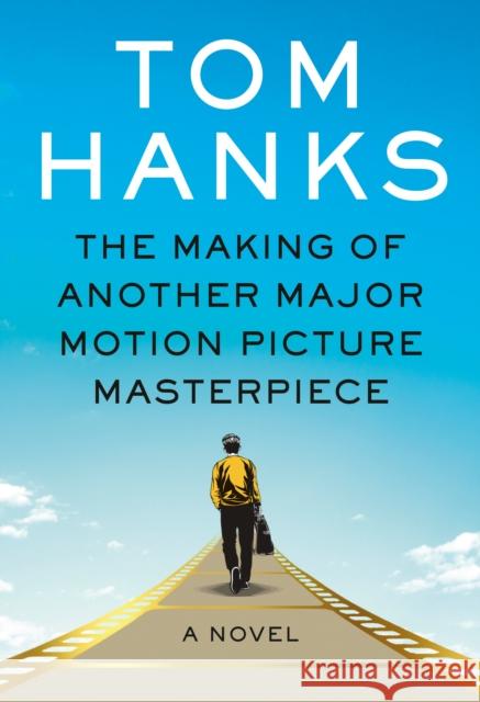 Making of Another Major Motion Picture Masterpiece Tom Hanks 9781524712327
