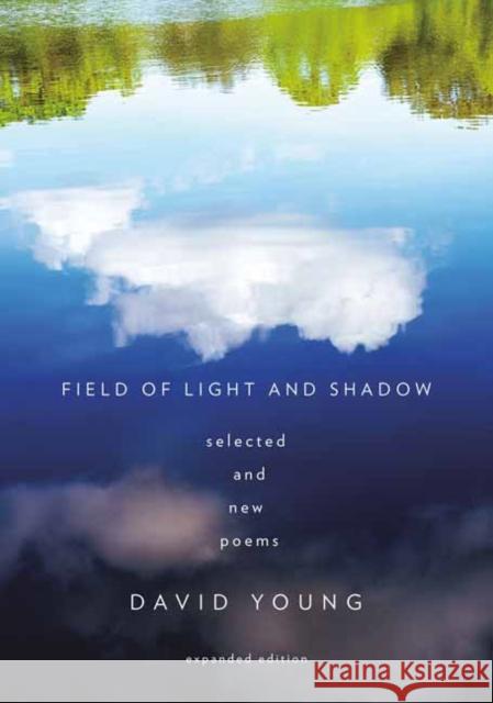 Field of Light and Shadow: Selected and New Poems, Expanded Edition David Young 9781524712334 Alfred A. Knopf