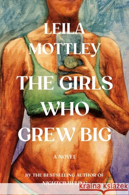 Girls Who Grew Big Leila Mottley 9781524712853