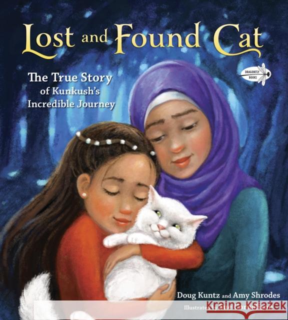 Lost and Found Cat: The True Story of Kunkush's Incredible Journey Doug Kuntz Amy Shrodes Sue Cornelison 9781524715502 Random House USA Inc